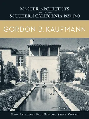 Gordon B. Kaufmann: Maeștri arhitecți din California de Sud 1920-1940 - Gordon B. Kaufmann: Master Architects of Southern California 1920-1940