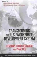 Transformarea sistemului de dezvoltare a forței de muncă din SUA: Lecții din cercetare și practică - Transforming the U.S. Workforce Development System: Lessons from Research and Practice