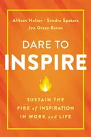 Dare to Inspire: Susțineți focul inspirației în muncă și în viață - Dare to Inspire: Sustain the Fire of Inspiration in Work and Life
