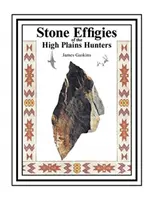 Efigii de piatră ale vânătorilor din High Plains - Stone Effigies of the High Plains Hunters