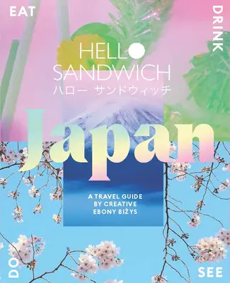 Hello Sandwich Japonia: Un ghid de călătorie de Creative Ebony Bizys - Hello Sandwich Japan: A Travel Guide by Creative Ebony Bizys