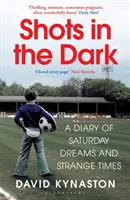 Shots in the Dark - Un jurnal al viselor de sâmbătă și al vremurilor ciudate - Shots in the Dark - A Diary of Saturday Dreams and Strange Times