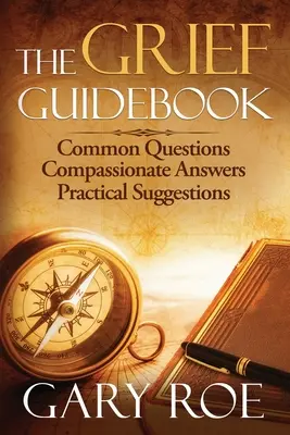 The Grief Guidebook (Ghidul durerii): Întrebări comune, răspunsuri pline de compasiune, sugestii practice - The Grief Guidebook: Common Questions, Compassionate Answers, Practical Suggestions