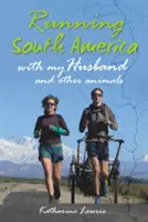 Alergând America de Sud - Cu soțul meu și alte animale - Running South America - With My Husband and Other Animals