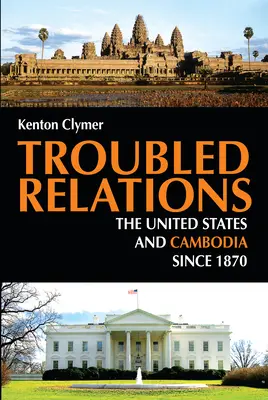 Relații tulburi: Statele Unite și Cambodgia din 1870 - Troubled Relations: The United States and Cambodia Since 1870