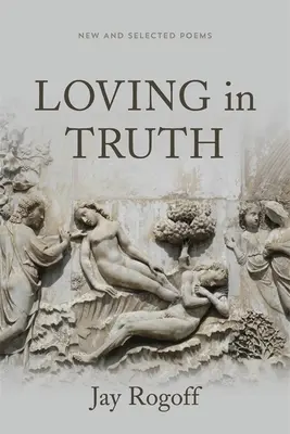 Loving in Truth: Poeme noi și alese - Loving in Truth: New and Selected Poems