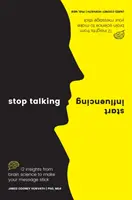 Nu mai vorbi, începe să influențezi: 12 descoperiri din știința creierului pentru ca mesajul tău să reziste - Stop Talking, Start Influencing: 12 Insights from Brain Science to Make Your Message Stick