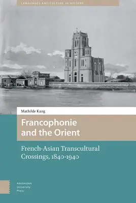 Francofonia și Orientul: Traversări transculturale franco-asiatice (1840-1940) - Francophonie and the Orient: French-Asian Transcultural Crossings (1840-1940)