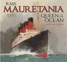 RMS Mauretania (1907): Regina Oceanului - RMS Mauretania (1907): Queen of the Ocean