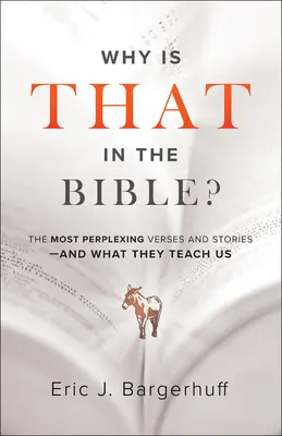 De ce este asta în Biblie? Cele mai perplexe versete și povestiri - și ce ne învață ele - Why Is That in the Bible?: The Most Perplexing Verses and Stories--And What They Teach Us