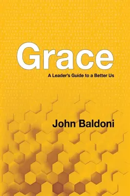 Grace: Ghidul unui lider pentru un noi mai bun - Grace: A Leader's Guide to a Better Us
