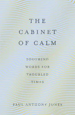 Cabinetul Calmului: Cuvinte liniștitoare pentru vremuri tulburi - The Cabinet of Calm: Soothing Words for Troubled Times