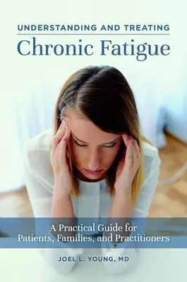 Înțelegerea și tratarea oboselii cronice: Un ghid practic pentru pacienți, familii și practicieni - Understanding and Treating Chronic Fatigue: A Practical Guide for Patients, Families, and Practitioners