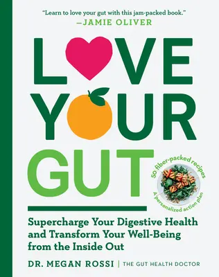 Iubește-ți intestinul: Supraîncărcați-vă sănătatea digestivă și transformați-vă starea de bine din interior spre exterior - Love Your Gut: Supercharge Your Digestive Health and Transform Your Well-Being from the Inside Out