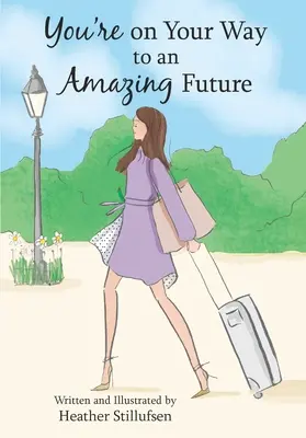 Sunteți pe drumul către un viitor uimitor - You're on Your Way to an Amazing Future