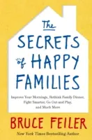 Secretele familiilor fericite - Îmbunătățiți-vă diminețile, regândiți cina în familie, luptați mai inteligent, ieșiți în oraș și jucați-vă și multe altele - Secrets of Happy Families - Improve Your Mornings, Rethink Family Dinner, Fight Smarter, Go Out and Play and Much More