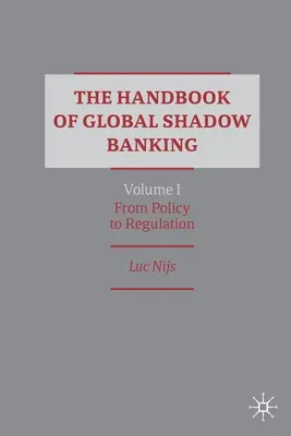 The Handbook of Global Shadow Banking, volumul I: De la politică la reglementare - The Handbook of Global Shadow Banking, Volume I: From Policy to Regulation