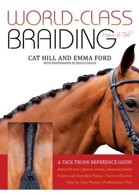 World-Class Braiding Manes & Tails: Un ghid de referință pentru trunchiul de echipament - World-Class Braiding Manes & Tails: A Tack Trunk Reference Guide