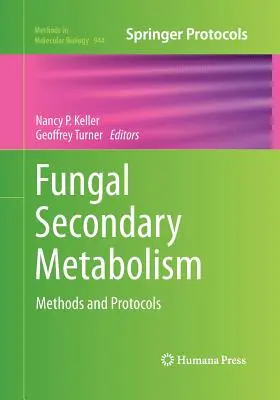Metabolismul secundar fungic: Metode și protocoale - Fungal Secondary Metabolism: Methods and Protocols