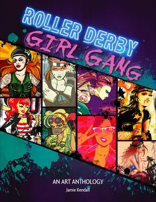 Roller Derby / Gașca de fete: O antologie de artă - Roller Derby / Girl Gang: An Art Anthology