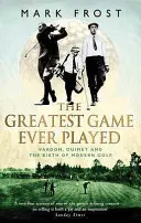 Greatest Game Ever Played - Vardon, Ouimet și nașterea golfului modern - Greatest Game Ever Played - Vardon, Ouimet and the birth of modern golf