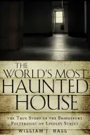 Cea mai bântuită casă din lume: Povestea adevărată a poltergeistului din Bridgeport de pe strada Lindley - World's Most Haunted House: The True Story of the Bridgeport Poltergeist on Lindley Street