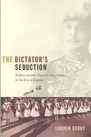 The Dictator's Seduction: Politica și imaginarul popular în epoca lui Trujillo - The Dictator's Seduction: Politics and the Popular Imagination in the Era of Trujillo