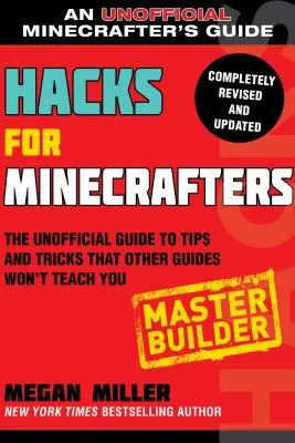Hacks pentru Minecrafteri: Master Builder: Ghidul neoficial pentru sfaturi și trucuri pe care alte ghiduri nu vă vor învăța - Hacks for Minecrafters: Master Builder: The Unofficial Guide to Tips and Tricks That Other Guides Won't Teach You
