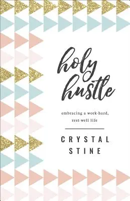 Holy Hustle: Îmbrățișarea unei vieți cu muncă grea și odihnă bună - Holy Hustle: Embracing a Work-Hard, Rest-Well Life