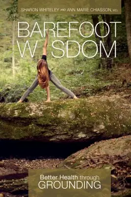 Înțelepciune desculță: Sănătate mai bună prin împământare - Barefoot Wisdom: Better Health Through Grounding