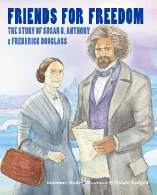 Prieteni pentru libertate: Povestea lui Susan B. Anthony și Frederick Douglass - Friends for Freedom: The Story of Susan B. Anthony & Frederick Douglass