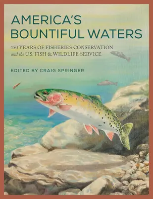 Apele abundente ale Americii: 150 Years of Fisheries Conservation and the U.S. Fish & Wildlife Service - America's Bountiful Waters: 150 Years of Fisheries Conservation and the U.S. Fish & Wildlife Service