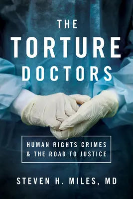 Doctorii torturii: Crimele împotriva drepturilor omului și drumul spre justiție - The Torture Doctors: Human Rights Crimes & the Road to Justice