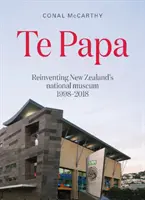 Te Papa - Reinventarea Muzeului Național al Noii Zeelande 1998-2018 - Te Papa - Reinventing New Zealand's National Museum 1998-2018