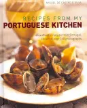 Rețete din bucătăria mea portugheză: 65 de rețete autentice din Portugalia, prezentate în peste 260 de fotografii - Recipes from My Portuguese Kitchen: 65 Authentic Recipes from Portugal, Shown in Over 260 Photographs