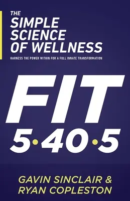 Știința simplă a bunăstării: Exploatați puterea interioară pentru o transformare completă înnăscută - The Simple Science of Wellness: Harness the Power Within for a Full Innate Transformation