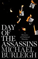 Ziua asasinilor - O istorie a crimelor politice - Day of the Assassins - A History of Political Murder
