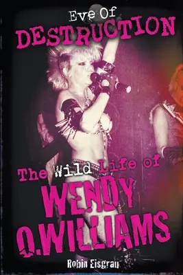 Eve of Destruction: Viața sălbatică a lui Wendy O. Williams - Eve of Destruction: The Wild Life of Wendy O. Williams