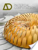 Calculul materialelor: Integrare superioară în proiectarea morfogenetică - Material Computation: Higher Integration in Morphogenetic Design