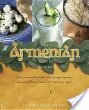 The Armenian Table: 165 Treasured Recipes That Bring Together Ancient Flavors and 21st-Century Style