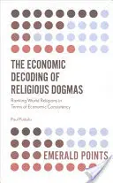 Decodarea economică a dogmelor religioase: Clasificarea religiilor lumii din punctul de vedere al coerenței economice - The Economic Decoding of Religious Dogmas: Ranking World Religions in Terms of Economic Consistency