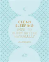 Somn curat: Cum să dormiți mai bine în mod natural - Clean Sleeping: How to Sleep Better Naturally
