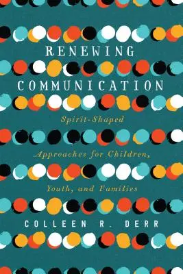 Reînnoirea comunicării: Abordări inspirate de spirit pentru copii, tineri și familii - Renewing Communication: Spirit-Shaped Approaches for Children, Youth, and Families