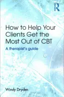 Cum să vă ajutați clienții să profite la maximum de CBT: Ghidul unui terapeut - How to Help Your Clients Get the Most Out of CBT: A therapist's guide