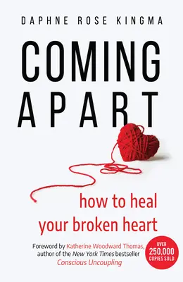Despărțirea: Cum să-ți vindeci inima frântă (Despărțire, Divorț, Mergi mai departe) - Coming Apart: How to Heal Your Broken Heart (Uncoupling, Divorce, Move On)