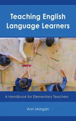 Teaching English Language Learners: Un manual pentru profesorii din învățământul primar - Teaching English Language Learners: A Handbook for Elementary Teachers