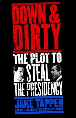 Down & Dirty: Complotul pentru furtul președinției - Down & Dirty: The Plot to Steal the Presidency