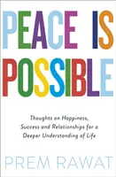 Pacea este posibilă - Gânduri despre fericire, succes și relații pentru o înțelegere mai profundă a vieții - Peace Is Possible - Thoughts on happiness, success and relationships for a deeper understanding of life