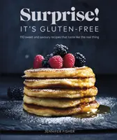 Surpriză! Este fără gluten! - Peste 100 de rețete dulci și sărate care au același gust ca cele adevărate - Surprise! It's Gluten-free! - Over 100 Sweet And Savoury Recipes That Taste Like The Real Thing