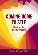 Întoarcerea acasă la sine - Vindecarea rănii primare - Coming Home to Self - Healing the Primal Wound